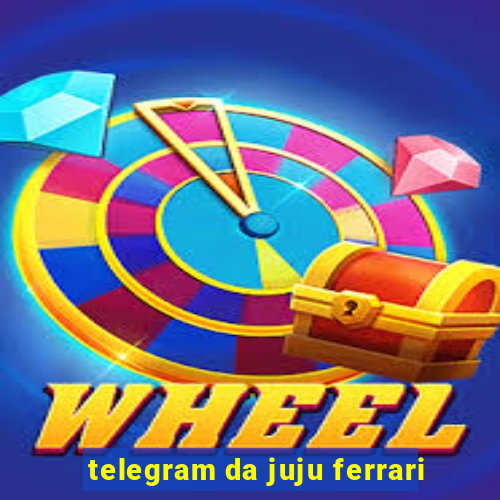 telegram da juju ferrari